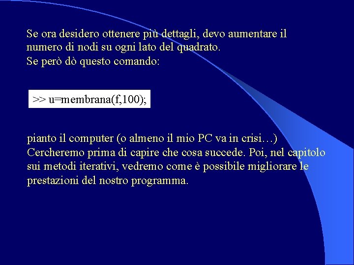 Se ora desidero ottenere più dettagli, devo aumentare il numero di nodi su ogni