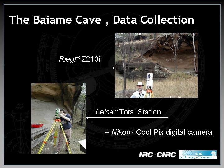 The Baiame Cave , Data Collection Riegl® Z 210 i Leica® Total Station +