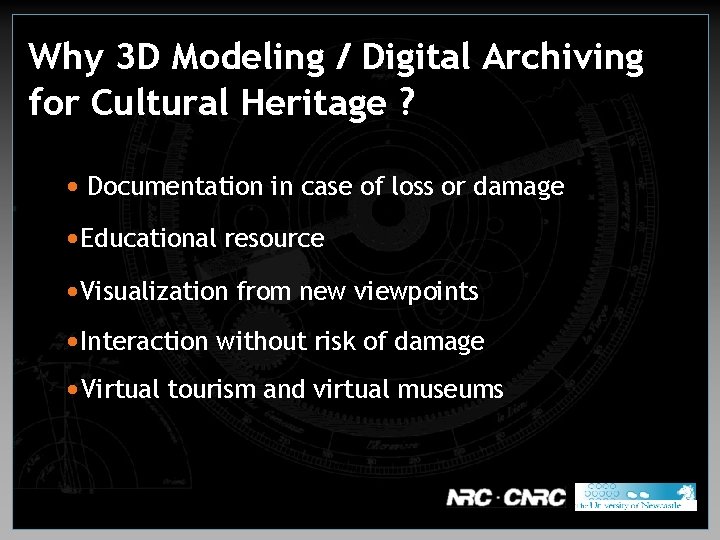Why 3 D Modeling / Digital Archiving for Cultural Heritage ? • Documentation in