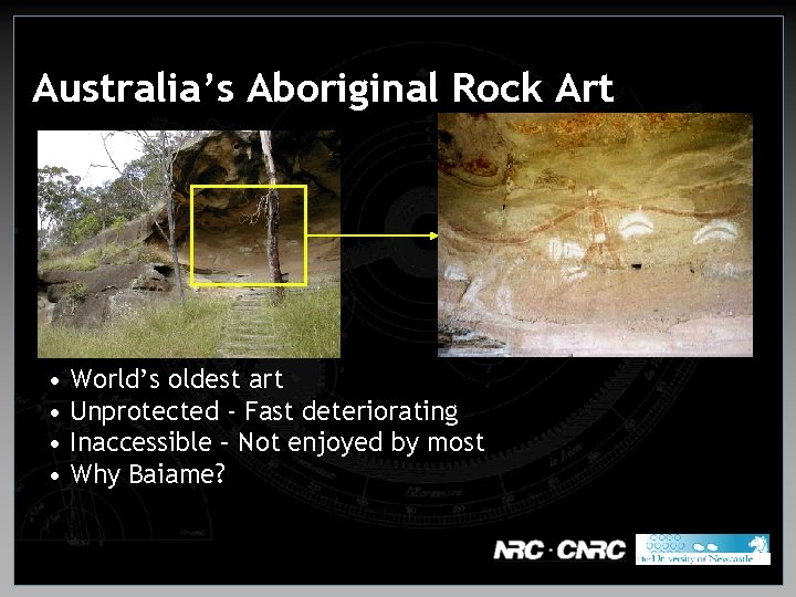 Australia’s Aboriginal Rock Art • World’s oldest art • Unprotected - Fast deteriorating •