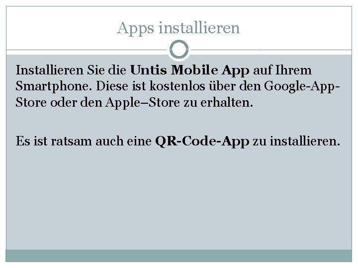 Apps installieren Installieren Sie die Untis Mobile App auf Ihrem Smartphone. Diese ist kostenlos
