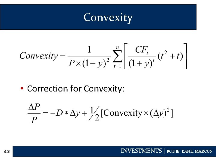 Convexity • Correction for Convexity: 16 -21 INVESTMENTS | BODIE, KANE, MARCUS 
