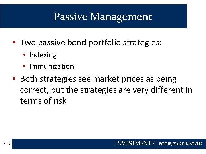 Passive Management • Two passive bond portfolio strategies: • Indexing • Immunization • Both