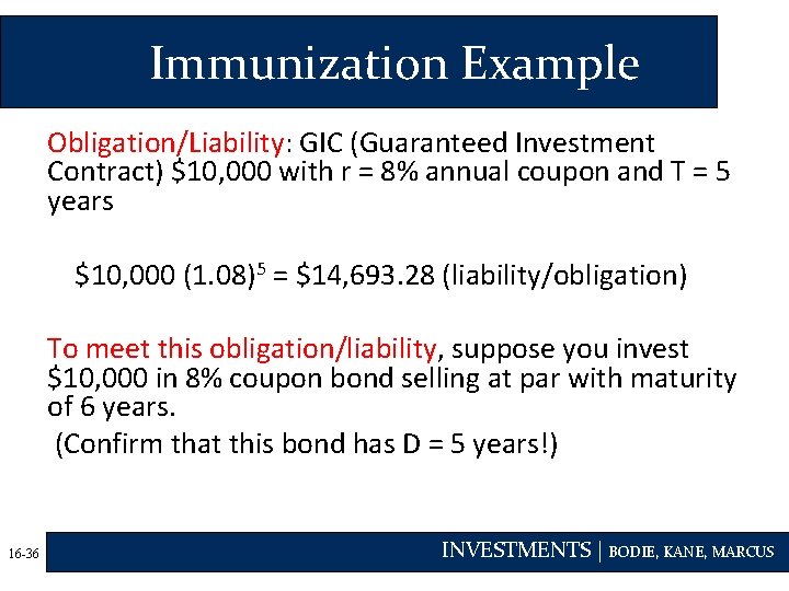 Immunization Example Obligation/Liability: GIC (Guaranteed Investment Contract) $10, 000 with r = 8% annual