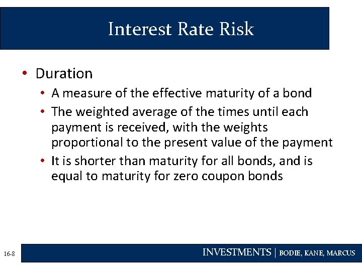 Interest Rate Risk • Duration • A measure of the effective maturity of a