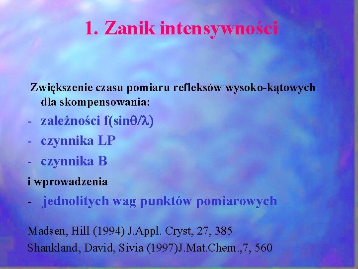  1. Zanik intensywności Zwiększenie czasu pomiaru refleksów wysoko-kątowych dla skompensowania: - zależności f(sinq/l)