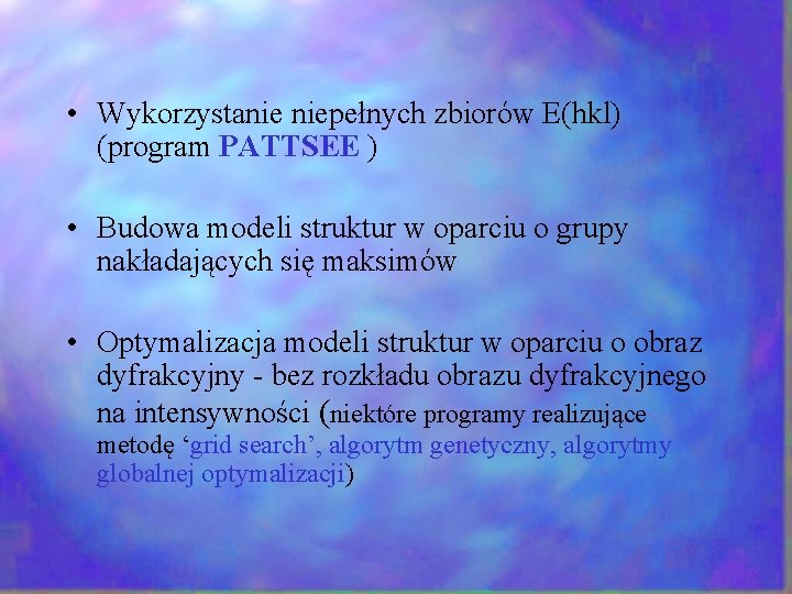  • Wykorzystanie niepełnych zbiorów E(hkl) (program PATTSEE ) • Budowa modeli struktur w