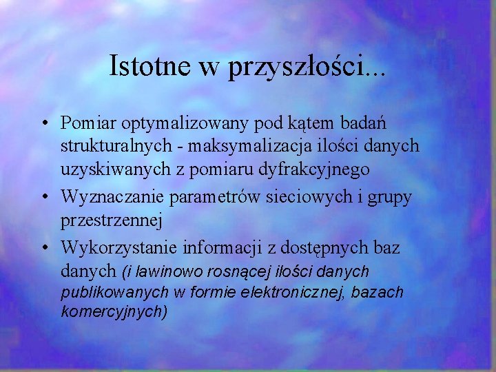 Istotne w przyszłości. . . • Pomiar optymalizowany pod kątem badań strukturalnych - maksymalizacja