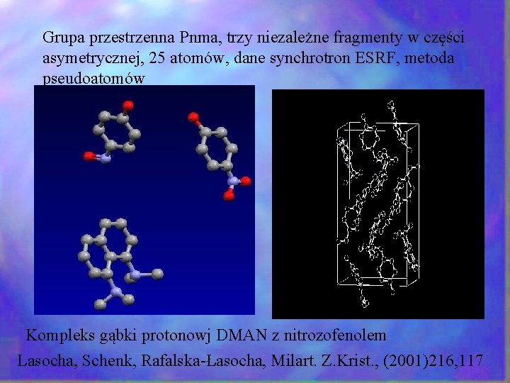 Grupa przestrzenna Pnma, trzy niezależne fragmenty w części asymetrycznej, 25 atomów, dane synchrotron ESRF,