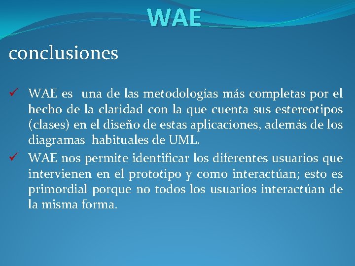 WAE conclusiones ü WAE es una de las metodologías más completas por el hecho