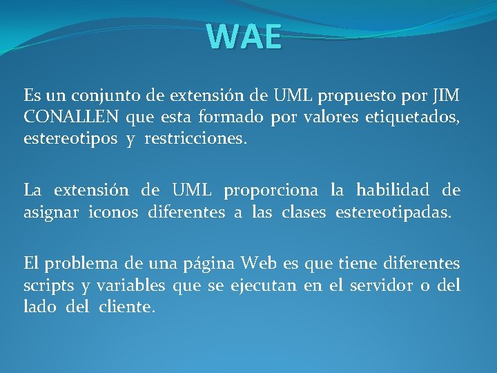 WAE Es un conjunto de extensión de UML propuesto por JIM CONALLEN que esta