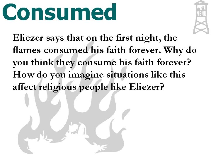 Consumed Eliezer says that on the first night, the flames consumed his faith forever.