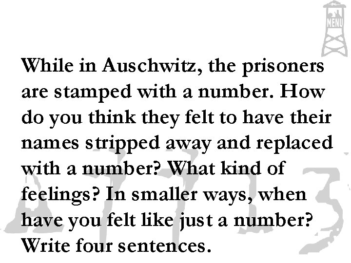 While in Auschwitz, the prisoners are stamped with a number. How do you think