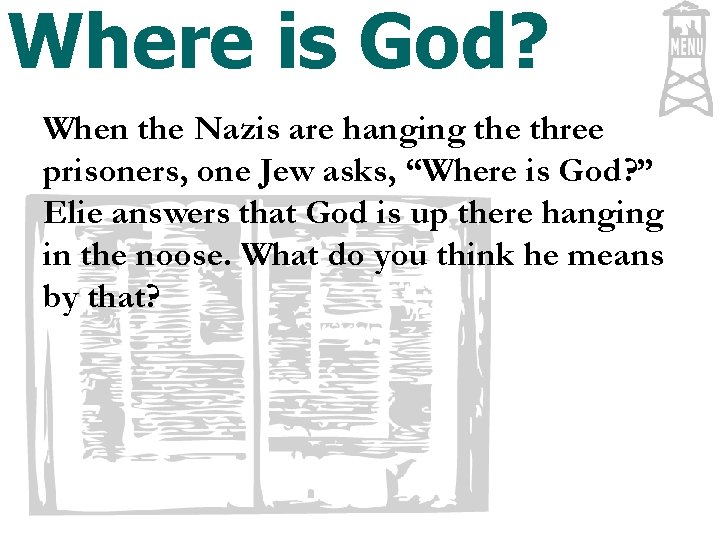 Where is God? When the Nazis are hanging the three prisoners, one Jew asks,