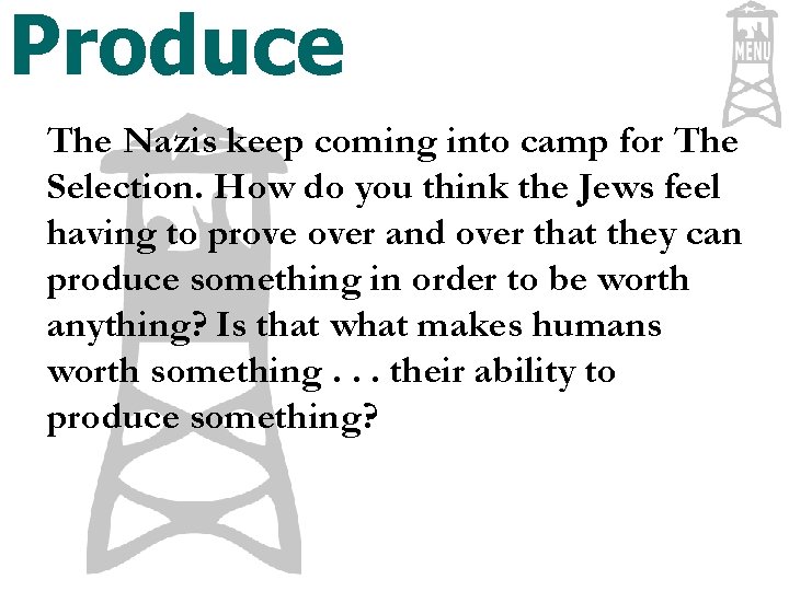 Produce The Nazis keep coming into camp for The Selection. How do you think