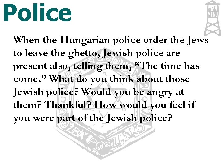 Police When the Hungarian police order the Jews to leave the ghetto, Jewish police