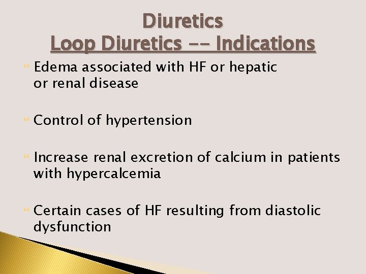 Diuretics Loop Diuretics -- Indications Edema associated with HF or hepatic or renal disease