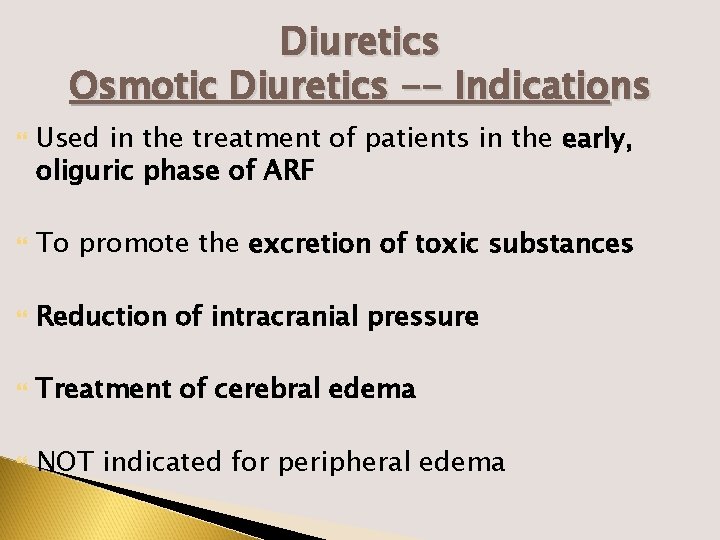 Diuretics Osmotic Diuretics -- Indications Used in the treatment of patients in the early,