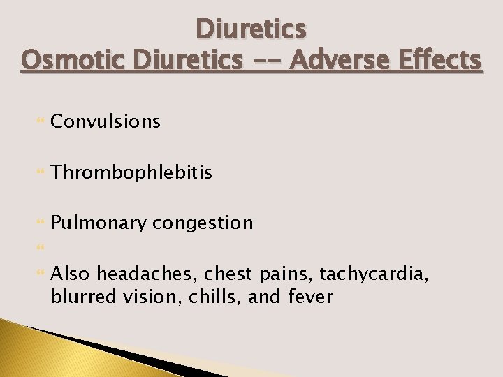 Diuretics Osmotic Diuretics -- Adverse Effects Convulsions Thrombophlebitis Pulmonary congestion Also headaches, chest pains,