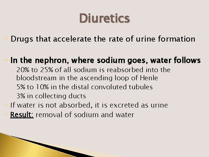 Diuretics Drugs that accelerate the rate of urine formation In the nephron, where sodium