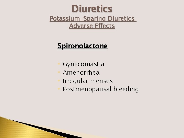 Diuretics Potassium-Sparing Diuretics Adverse Effects Spironolactone Gynecomastia Amenorrhea Irregular menses Postmenopausal bleeding 