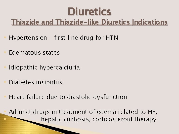 Diuretics Thiazide and Thiazide-like Diuretics Indications Hypertension – first line drug for HTN Edematous