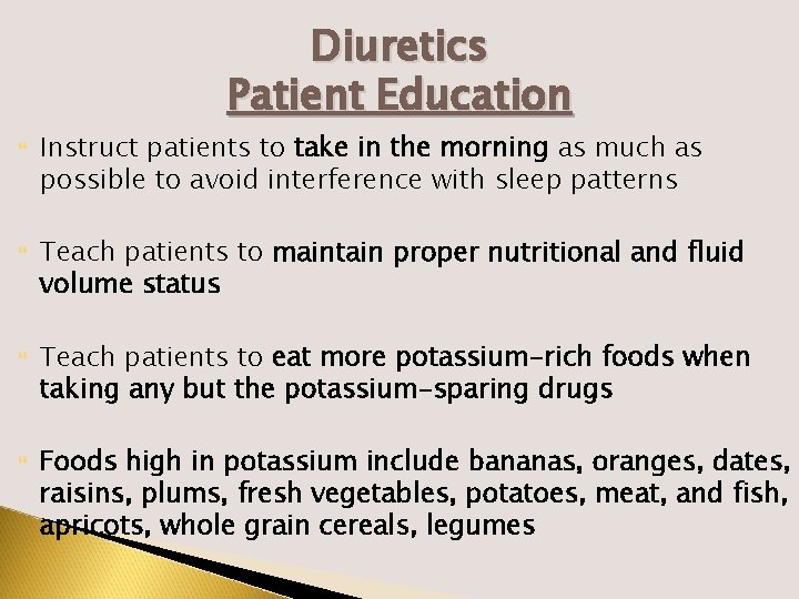 Diuretics Patient Education Instruct patients to take in the morning as much as possible