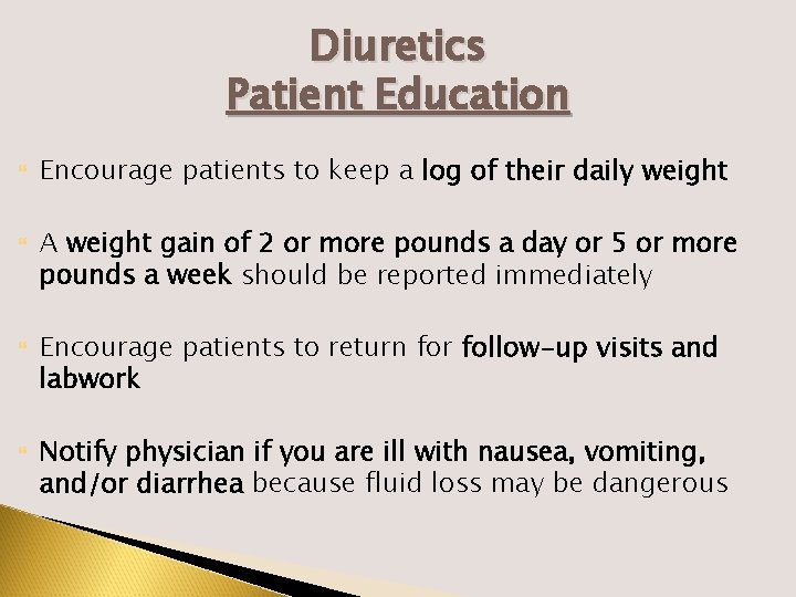 Diuretics Patient Education Encourage patients to keep a log of their daily weight A