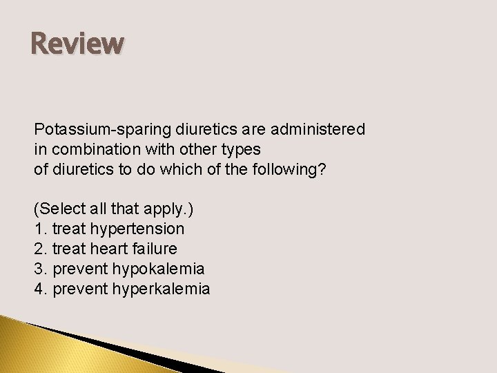 Review Potassium-sparing diuretics are administered in combination with other types of diuretics to do