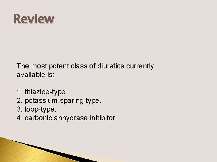 Review The most potent class of diuretics currently available is: 1. thiazide-type. 2. potassium-sparing