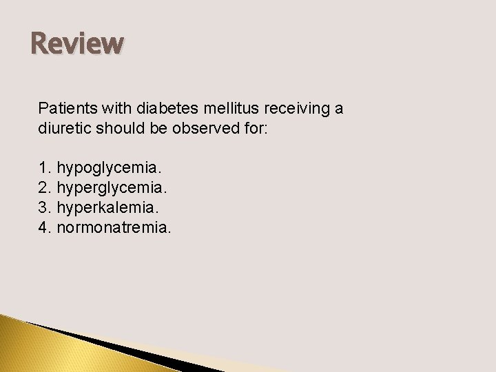 Review Patients with diabetes mellitus receiving a diuretic should be observed for: 1. hypoglycemia.