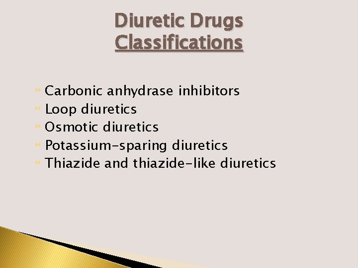 Diuretic Drugs Classifications Carbonic anhydrase inhibitors Loop diuretics Osmotic diuretics Potassium-sparing diuretics Thiazide and