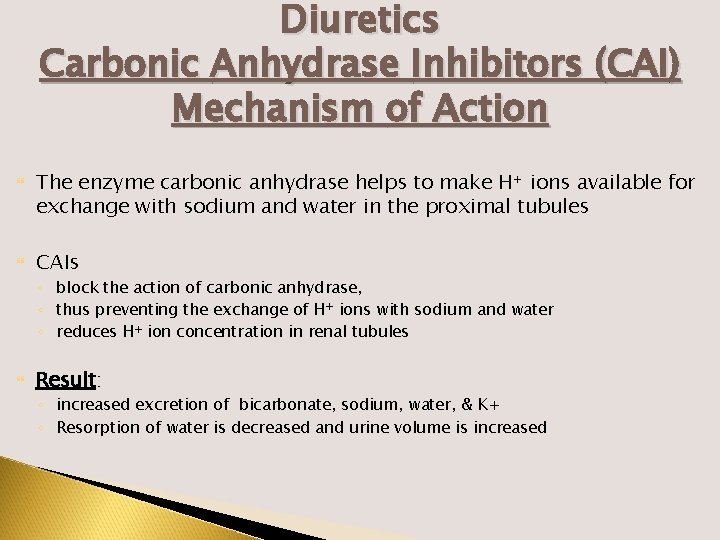 Diuretics Carbonic Anhydrase Inhibitors (CAI) Mechanism of Action The enzyme carbonic anhydrase helps to