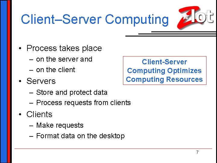 Client–Server Computing • Process takes place – on the server and – on the