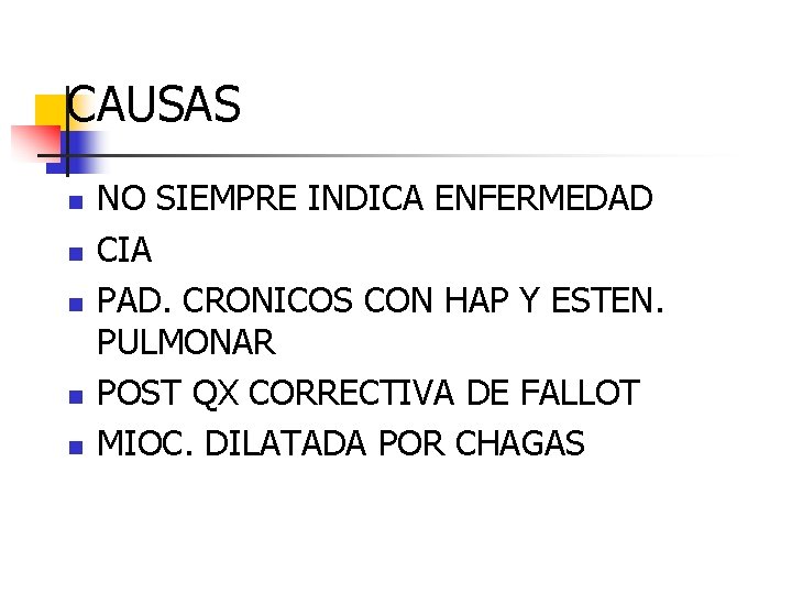 CAUSAS n n n NO SIEMPRE INDICA ENFERMEDAD CIA PAD. CRONICOS CON HAP Y