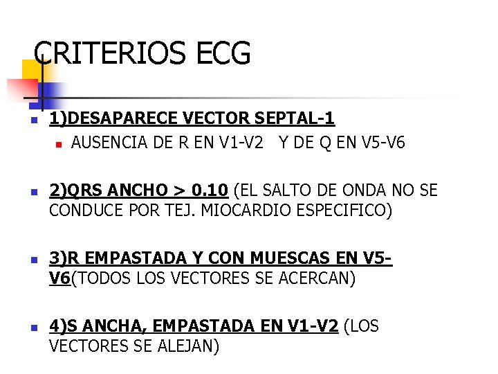 CRITERIOS ECG n n 1)DESAPARECE VECTOR SEPTAL-1 n AUSENCIA DE R EN V 1