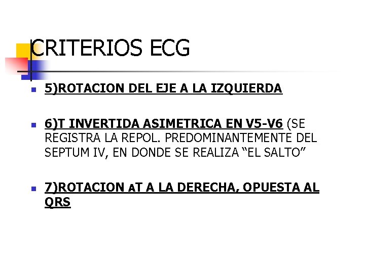 CRITERIOS ECG n n n 5)ROTACION DEL EJE A LA IZQUIERDA 6)T INVERTIDA ASIMETRICA