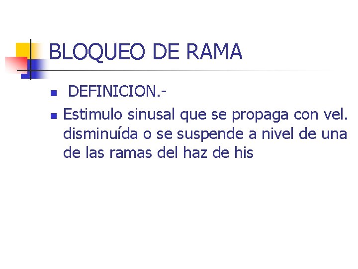 BLOQUEO DE RAMA n n DEFINICION. Estimulo sinusal que se propaga con vel. disminuída