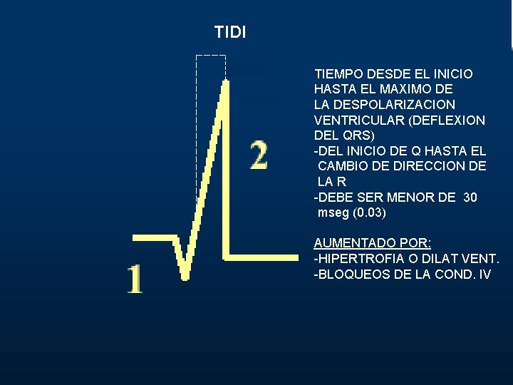 TIDI TIEMPO DESDE EL INICIO HASTA EL MAXIMO DE LA DESPOLARIZACION VENTRICULAR (DEFLEXION DEL