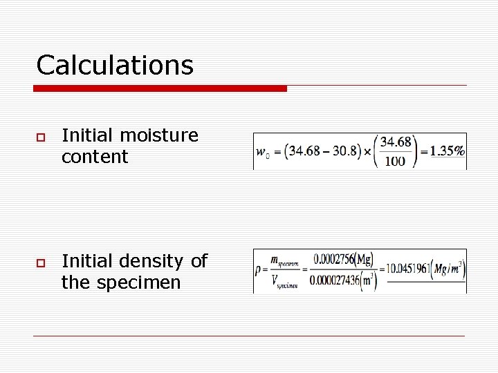 Calculations Initial moisture content Initial density of the specimen 