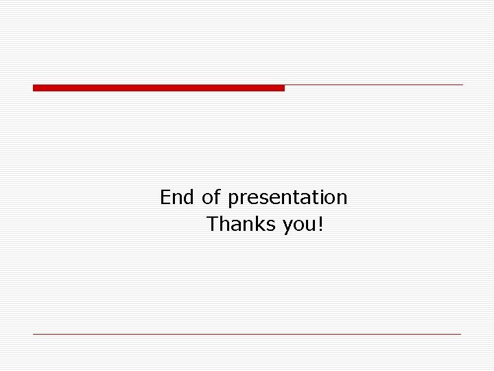 End of presentation Thanks you! 