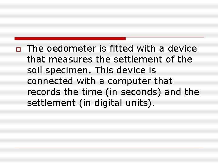  The oedometer is fitted with a device that measures the settlement of the