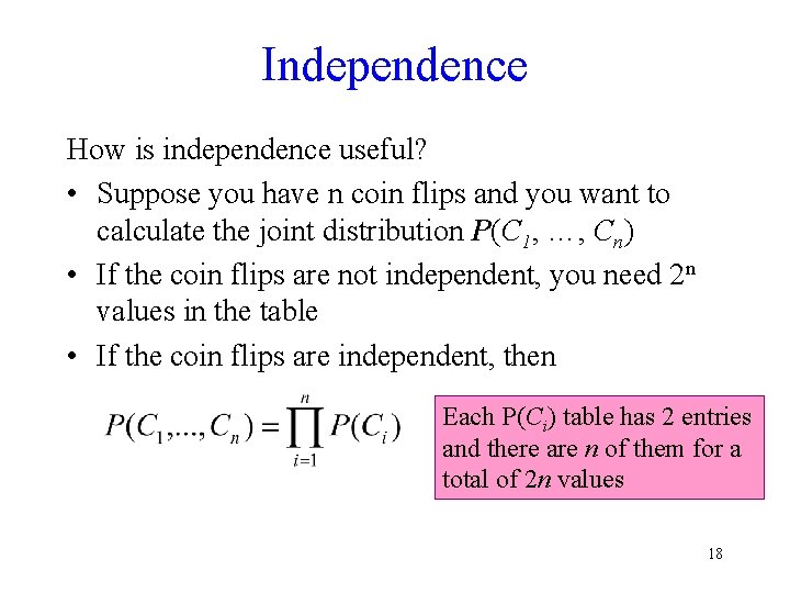 Independence How is independence useful? • Suppose you have n coin flips and you