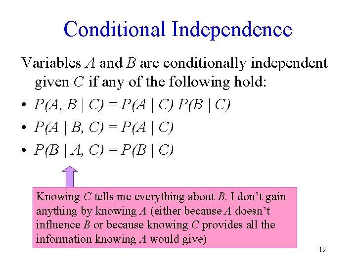 Conditional Independence Variables A and B are conditionally independent given C if any of