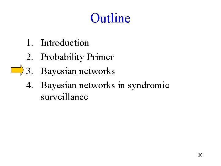 Outline 1. 2. 3. 4. Introduction Probability Primer Bayesian networks in syndromic surveillance 20