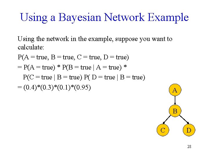 Using a Bayesian Network Example Using the network in the example, suppose you want