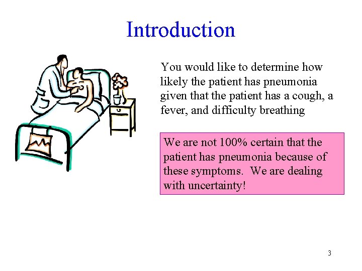 Introduction You would like to determine how likely the patient has pneumonia given that