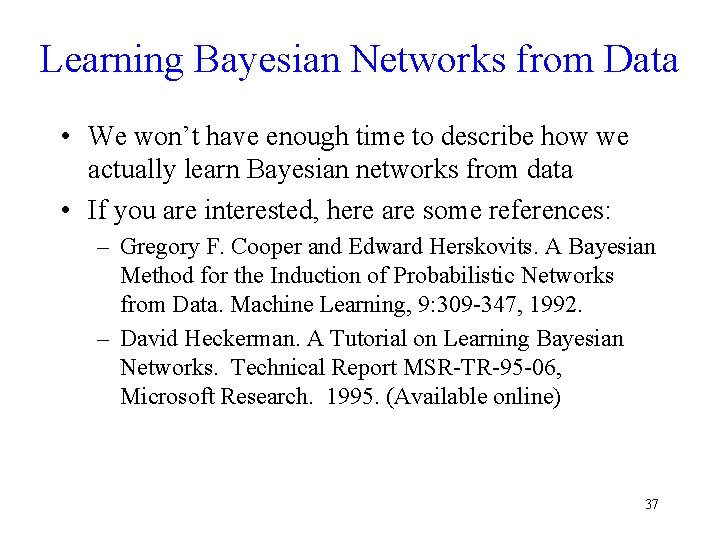 Learning Bayesian Networks from Data • We won’t have enough time to describe how