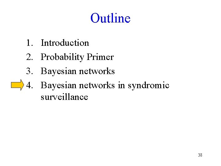 Outline 1. 2. 3. 4. Introduction Probability Primer Bayesian networks in syndromic surveillance 38