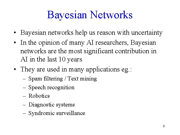 Bayesian Networks • Bayesian networks help us reason with uncertainty • In the opinion